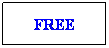 Text Box: FREE
